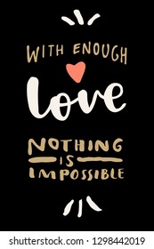 With Enough Love Nothing Is Impossible. Valentine's Day Love hand lettered modern calligraphy card. Vector typography vintage illustration