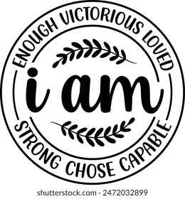 I Am Enough Loved Strong Capable