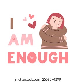 I am enough motivational quote. Woman hugs herself with hearts. Self acceptance and care affirmation. Mental health and inner peace lettering. Self love, harmony and embracing identity concept.