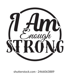 i am enough strong inspirational design quote, motivational quotes, typography illustration lettering quotes