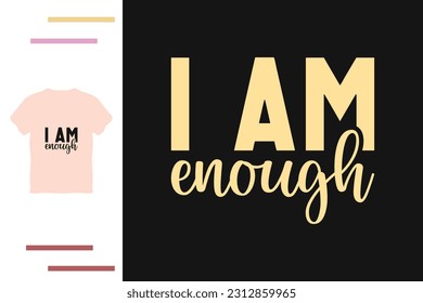 I am enough t shirt design