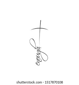 "enough" text with cross design. Christian faith, typography for print or use as poster, card, flyer or T shirt