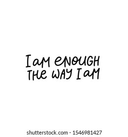 I am enough the way am enjoy quote lettering. Calligraphy inspiration graphic design typography element. Hand written postcard. Cute simple black vector sign letters flourishes point