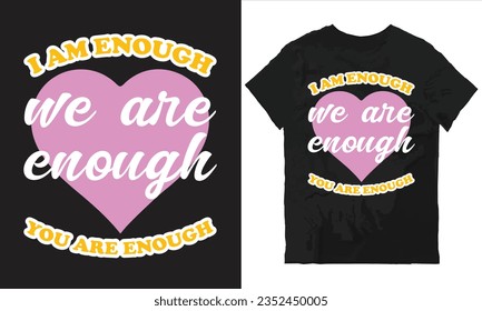 I am enough we are enough you are enough t-shirt design vector file