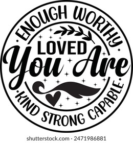 Enough Worthy Loved You Are Kind Strong Capable