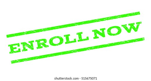 Enroll Now watermark stamp. Text caption between parallel lines with grunge design style. Rubber seal stamp with dust texture. Vector light green color ink imprint on a white background.