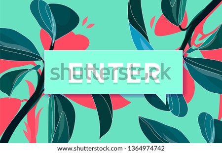 Enter. Trendy box with text NOW and drawing of Green tropical leaves