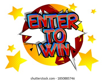 Enter To Win. Comic book style cartoon words on abstract colorful comics background.