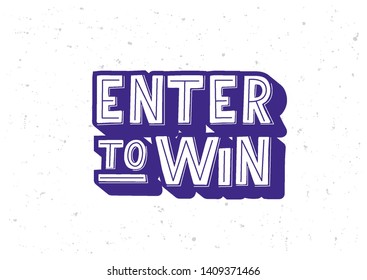 Enter To Win Hand Drawn Lettering Phrase. Motivational Text. Greetings For Logotype, Badge, Icon, Card, Postcard, Logo, Banner, Tag. Vector Illustration.