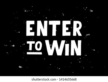 Enter to Win hand drawn lettering phrase. Motivational text. Greetings for logotype, badge, icon, card, postcard, logo, banner, tag. Vector illustration.