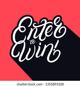 Enter to win hand written lettering. Modern brush calligraphy. Template for greeting card, poster, logo, badge, icon, banner. Vector illustration.