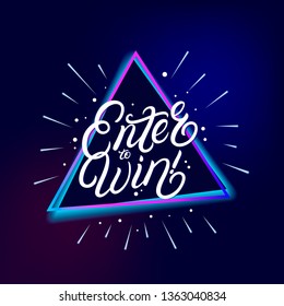 Enter to win hand written lettering. Modern brush calligraphy. Template for greeting card, poster, logo, badge, icon, banner. Vector illustration.