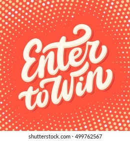 Enter to win. Lettering.