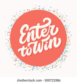 Enter to win. Lettering.