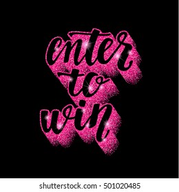 Enter to win. Lettering handwritten brush calligraphy for social media contests and special offer. Decorative illustration with pink glitter texture for your blog design on chalkboard dark background.