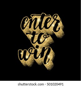 Enter to win. Lettering handwritten brush calligraphy for social media contests and special offer. Decorative illustration with golden glitter texture for blog design on chalkboard dark background.