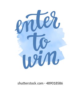 Enter to win. Lettering handwritten for social media contests and special offer. Vector lettering and hand painted watercolor spot background for your blog design on white background. 