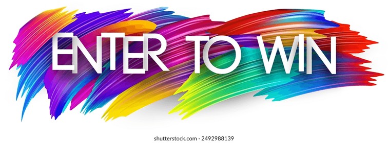 Enter to win paper word sign with colorful spectrum paint brush strokes over white. Vector illustration.