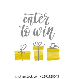 Enter to win. Promo banner for social media contests and special offers. Modern handwritten lettering with gift boxes. Vector illustration in gray and yellow. Trendy colors of 2021.