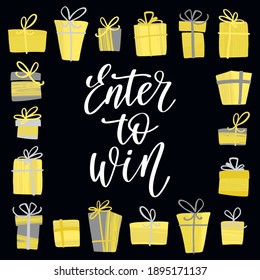 Enter to win. Promo banner for social media contests and special offers. Modern handwritten lettering with gift boxes. Vector illustration in gray and yellow. Trendy colors of 2021.