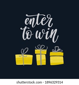 Enter to win. Promo banner for social media contests and special offers. Modern handwritten lettering with gift boxes. Vector illustration in gray and yellow. Trendy colors of 2021.