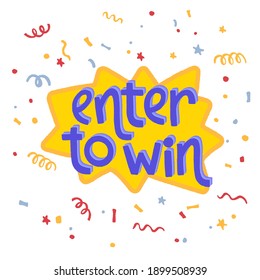 Enter to win. Promo banner for social media contests and special offers. Vector hand drawn lettering with colorful confetti. 