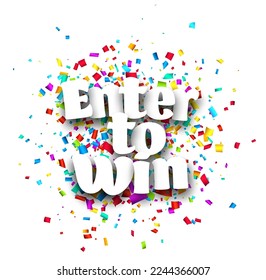 Enter to win sign on cut ribbon confetti background. Vector illustration.