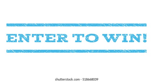 Enter To Win! watermark stamp. Text caption between horizontal parallel lines with grunge design style. Rubber seal stamp with dust texture. Vector light blue color ink imprint on a white background.