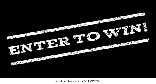 Enter To Win! watermark stamp. Text caption between parallel lines with grunge design style. Rubber seal stamp with scratched texture. Vector white color ink imprint on a black background.