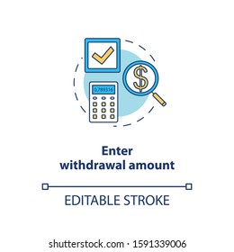 Enter withdrawal amount concept icon. ATM transaction idea thin line illustration. Money access. Bank account operation. Action request. Banking. Vector isolated outline drawing. Editable stroke