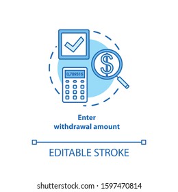 Enter withdrawal amount turquoise concept icon. ATM transaction idea thin line illustration. Money access. Bank account operation. Action request. Vector isolated outline drawing. Editable stroke