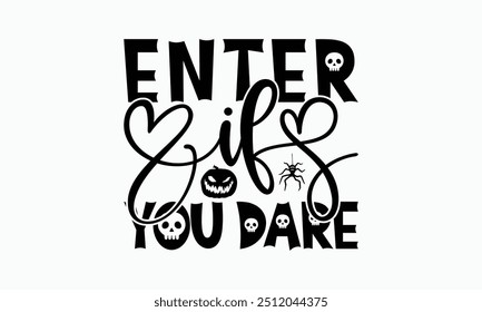 Enter If You Dare - Halloween T-Shirt Design, Handmade Calligraphy Vector Illustration, Silhouette Cameo, Cricut, Eps, Files For Cutting.