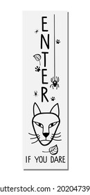 Enter if you dare lettering with cat head and spiders sketch. Vertical halloween sign. Front Porch Sign. Black-and-white illustration. Halloween Porch Sign. 