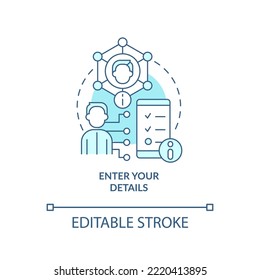 Enter your details turquoise concept icon. Personal data. Mobile banking registration abstract idea thin line illustration. Isolated outline drawing. Editable stroke. Arial, Myriad Pro-Bold fonts used