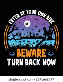 Enter at your Own Risk Beware turn back now Happy Halloween Shirt Print Template, Witch Bat Cat Scary House Dark Green Riper Boo Squad Grave Pumpkin Skeleton Spooky Trick Or Treat