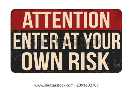 Enter at your own risk vintage rusty metal sign on a white background, vector illustration