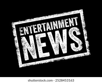 Entertainment News - information, updates, and gossip related to the world of entertainment, text concept stamp