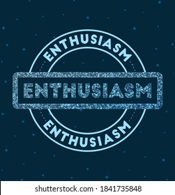 ENTHUSIASM. Glowing round badge. Network style geometric ENTHUSIASM stamp in space. Vector illustration.