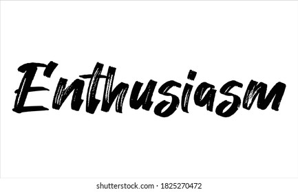 Enthusiasm Hand drawn Brush Typography Black text lettering words and phrase isolated on the White background