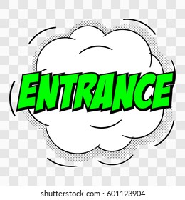 Entrance. comic text speech bubble. icon a Sound effect phrase with color on a transparent background.