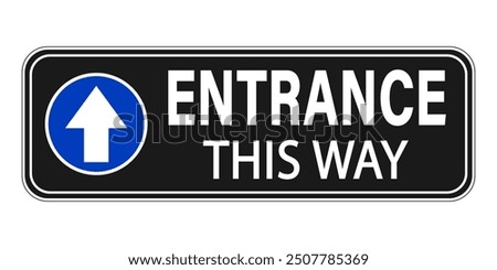 Entrance this way , horizontal information sign with one way   arrow  on blue circle. Text on the right. Black background.