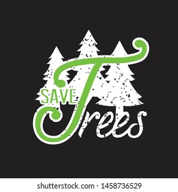 Environment Quote and Saying good for T-Shirt Graphic. Save Tree.