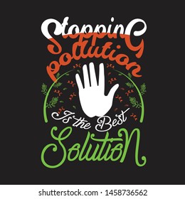 Environment Quote and Saying good for T-Shirt Graphic. Stopping Pollution is the best solution.