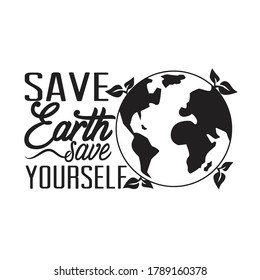Environment Quote and Saying good for T-Shirt Graphic. Save earth save yourself.