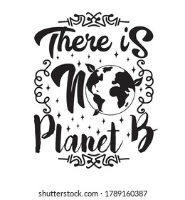Environment Quote and Saying good for T-Shirt Graphic. There is no Planet B.