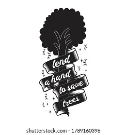 Environment Quote and Saying good for T-Shirt Graphic. Lend a hand to save trees.
