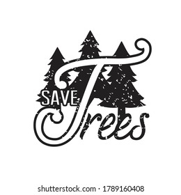 Environment Quote and Saying good for T-Shirt Graphic. Save Tree.
