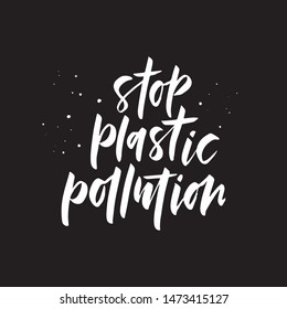 Environmental protection hand drawn vector black lettering. Stop plastic pollution slogan, phrase typography. Global problem. Template for banner, poster, volunteer t-shirt design. Isolated design ele