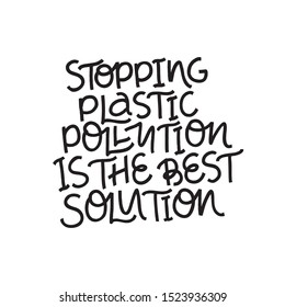 Environmental protection hand drawn vector black lettering. Stop plastic pollution is the best solution slogan, phrase typography. Global problem. Template for banner, poster, t-shirt design. 