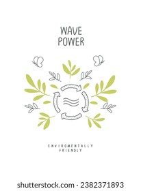 Environmentally friendly planet concept. Vector sketch illustration sign of wave power.. Think Green. Protect the World from pollution concept.

